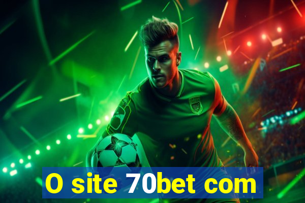 O site 70bet com